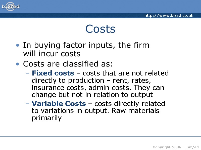 Costs In buying factor inputs, the firm  will incur costs Costs are classified